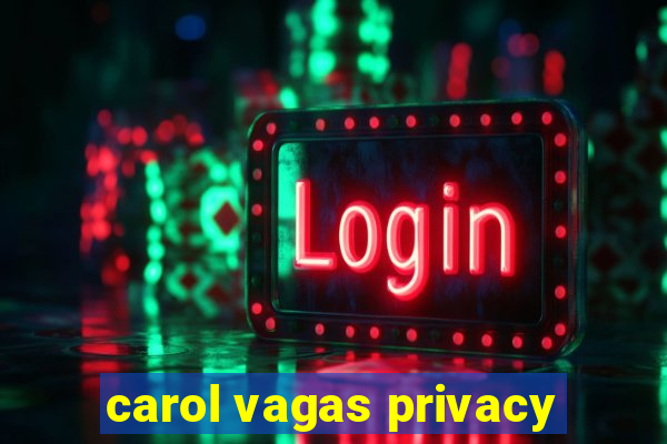 carol vagas privacy